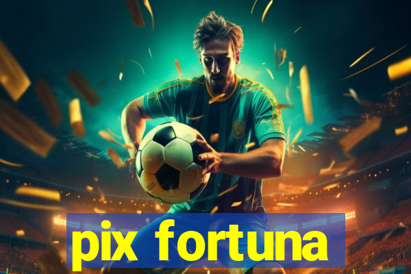 pix fortuna